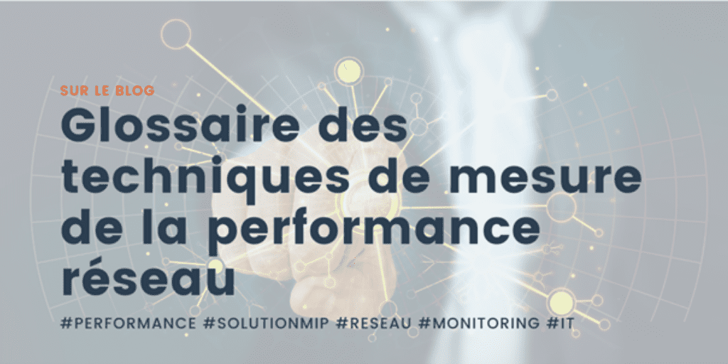 Glossaire des techniques de mesure de la performance réseau Glossaire des techniques de mesure de la performance réseau