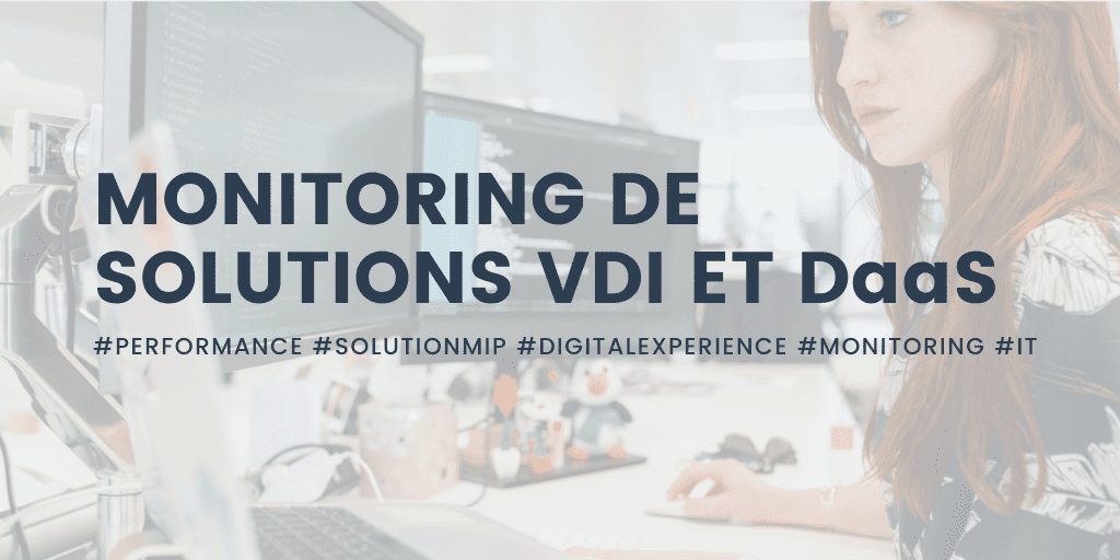 Monitoring de solutions VDI et DaaS
