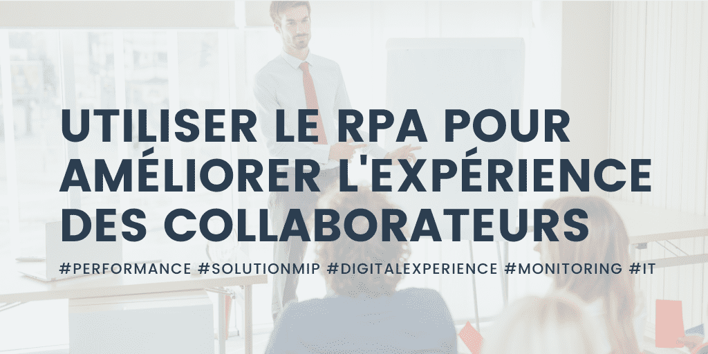 Utiliser le RPA pour améliorer l’expérience des collaborateurs Utiliser le RPA pour améliorer l'expérience des collaborateurs