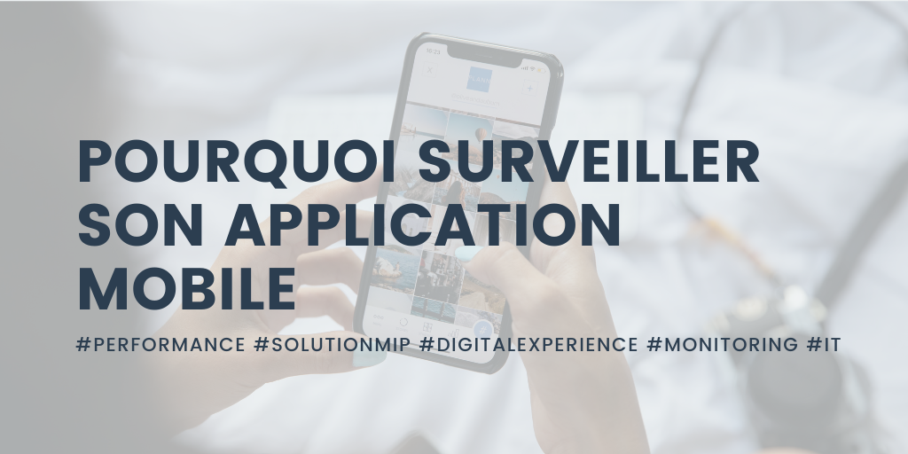 Pourquoi doit on surveiller son application mobile (ou non) ?