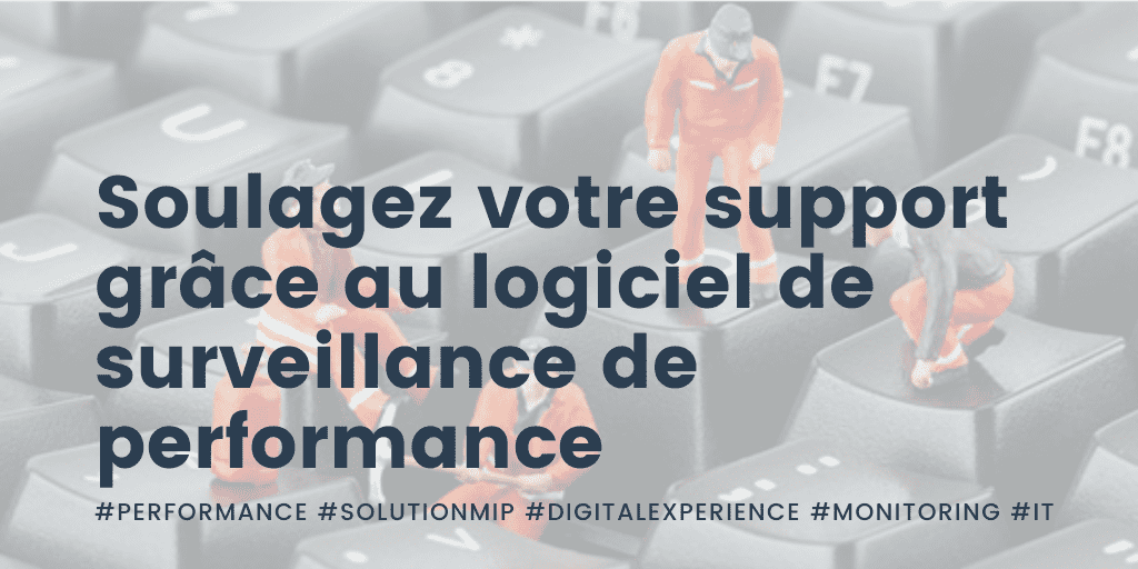 Soulagez votre support grâce au logiciel de surveillance de performance des applications