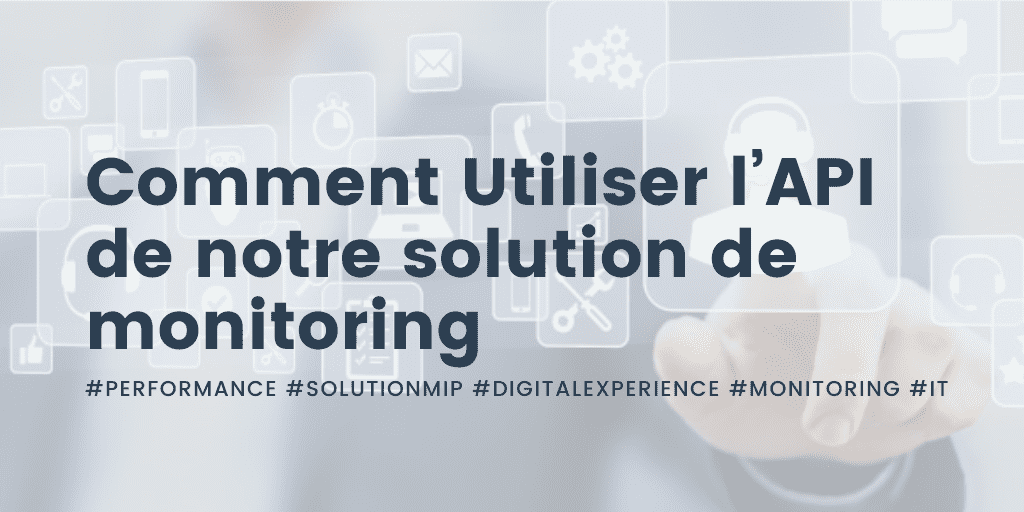Comment Utiliser l’API de notre solution de monitoring